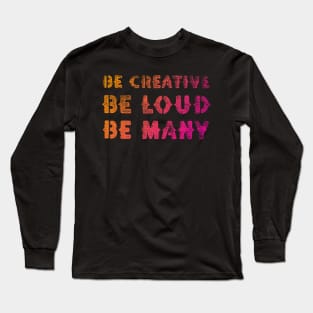 Be Creative Be Loud Be Many Long Sleeve T-Shirt